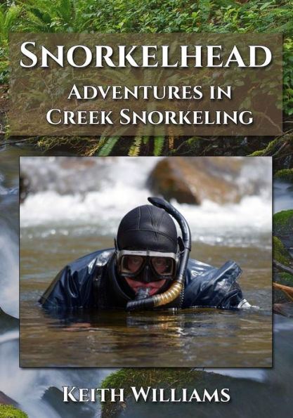 Snorkelhead: Adventures in Creek Snorkeling