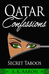 Title: Qatar Confessions: Secret Taboos, Author: A.K.Aaron