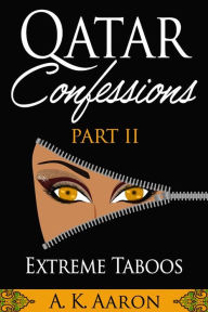 Title: Qatar Confessions Part II: Extreme Taboos, Author: A.K.Aaron
