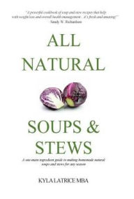 Title: All Natural Soups & Stews, Author: Kyla Latrice Tennin