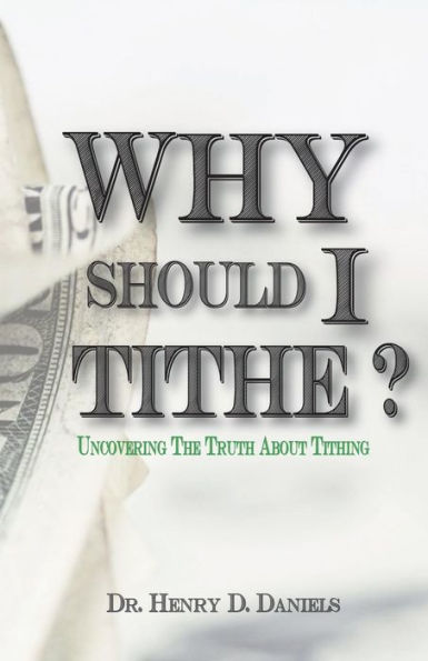 Why Should I Tithe?: Uncovering The Truth About Tithing
