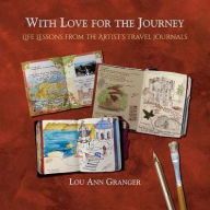 Title: With Love for the Journey: Life Lessons from the Artist's Travel Journals, Author: La Maafia