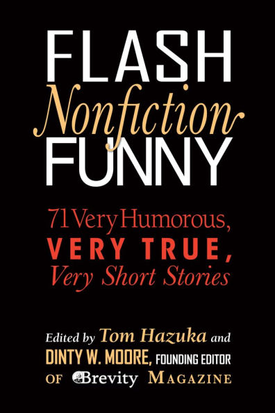 Flash Nonfiction Funny: 71 Very Humorous, True, Short Stories