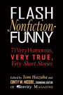 Flash Nonfiction Funny: 71 Very Humorous, Very True, Very Short Stories