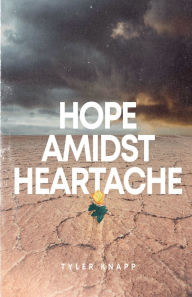 Title: Hope Amidst Heartache, Author: Tyler Knapp