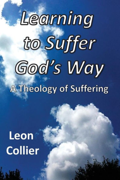 Learning to Suffer God's Way: A Theology of Suffering