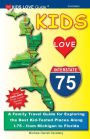 KIDS LOVE I-75, 2nd Edition: A Family Travel Guide for Exploring the Best Kid-Tested Places Along I-75 - from Michigan to Florida