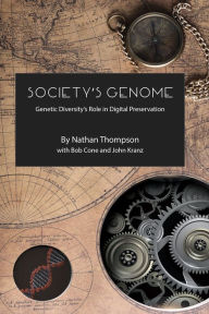 Title: Society's Genome: Genetic Diversity's Role in Digital Preservation, Author: Nathan Thompson