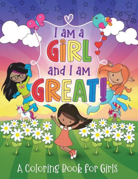 I Am a Girl and I Am Great: A Coloring Book for Girls
