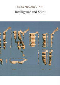 Title: Intelligence and Spirit, Author: Reza Negarestani