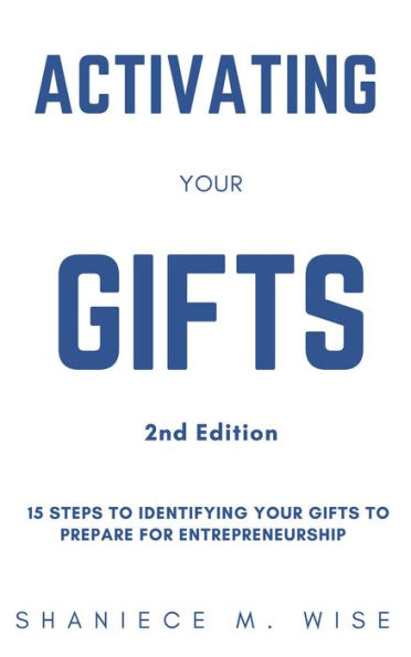 Activating Your Gifts 2nd Edition: 15 Steps To Identifying Your Gifts To Prepare for Entrepreneurship