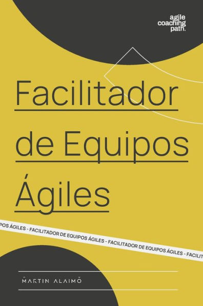 Facilitador de Equipos Ã¯Â¿Â½giles: El camino de un coach hacia la agilidad empresarial
