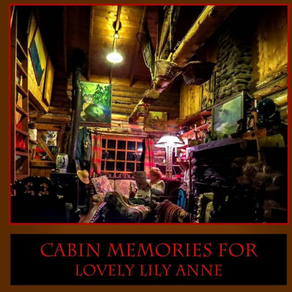Cabin Memories for Lovely Lily Anne