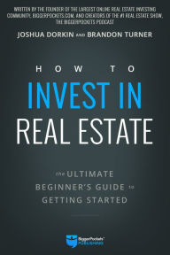 Free online downloadable ebooks How to Invest in Real Estate: The Ultimate Beginner's Guide to Getting Started English version PDF by Brandon Turner, Joshua Dorkin 9780997584707