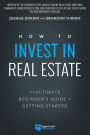 How to Invest in Real Estate: The Ultimate Beginner's Guide to Getting Started