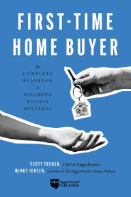 Download ebooks free First-Time Home Buyer: The Complete Playbook to Avoiding Rookie Mistakes by Scott Trench, Mindy Jensen