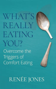 Title: What's Really Eating You?: Overcome the Triggers of Comfort Eating, Author: RenÃÂÂe Jones