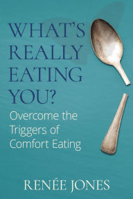 Title: What's Really Eating You?: Overcome the Triggers of Comfort Eating, Author: Renée Jones