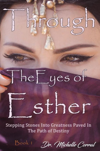 Through the Eyes of Esther: Stepping Stones into Greatness Paved in the Path of Destiny