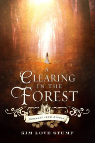 Title: A Clearing in the Forest, Author: Kim Love Stump