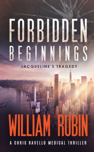 Forbidden Beginnings: Jacqueline's Tragedy: A Chris Ravello Medical Thriller (Book 1)