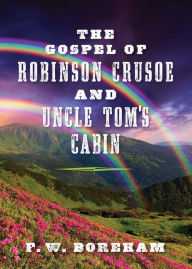 Title: The Gospel of Robinson Crusoe and Uncle Tom's Cabin, Author: F. W. Boreham