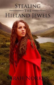 Title: Stealing the Hieland Jewels, Author: Sarah Norkus