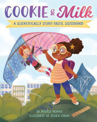 Title: Cookie & Milk: A Scientifically Stunt-tastic Sisterhood, Author: Michele McAvoy