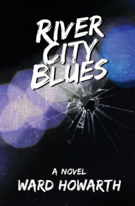 Title: River City Blues, Author: Ward Howarth