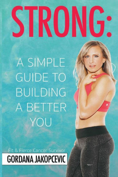 Strong: A Simple Guide To Building a Better You