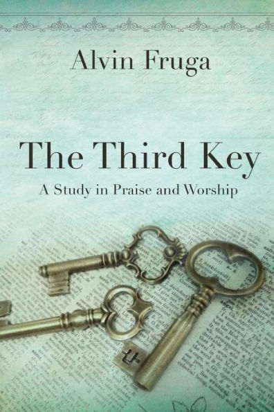 The Third Key: A Study Praise and Worship