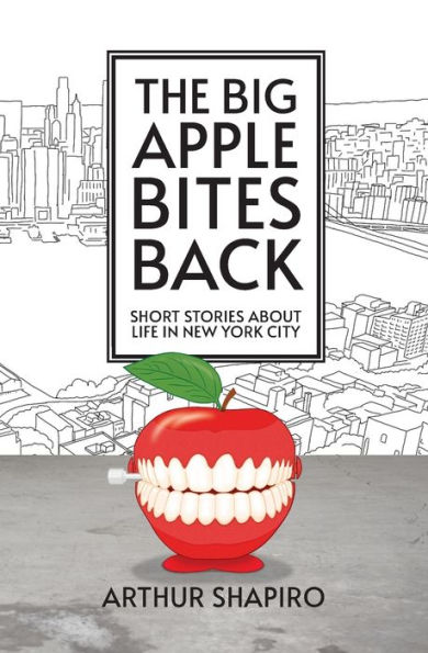 The Big Apple Bites Back: Short Stories About Life New York City