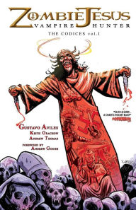 Title: Zombie Jesus Vampire Hunter: The Codices vol. 1, Author: Gustavo Aviles