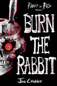 Title: Burn the Rabbit: Rabbit in Red Volume Two, Author: Joe Chianakas