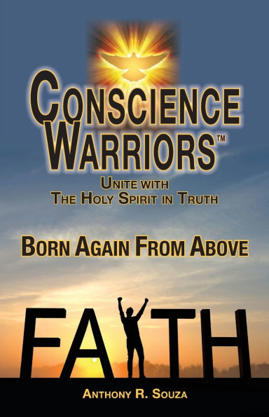 Conscience Warriors Born Again From Above: Unite with The Holy Spirit in Truth