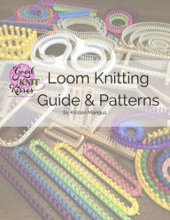 Title: Loom Knitting Guide & Patterns: Perfect for Beginner to Advanced Loom Knitters, Author: Kristen K Mangus