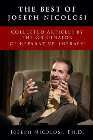 Title: The Best of Joseph Nicolosi: Collected Articles by the Originator of Reparative Therapy(R), Author: Joseph J Nicolosi