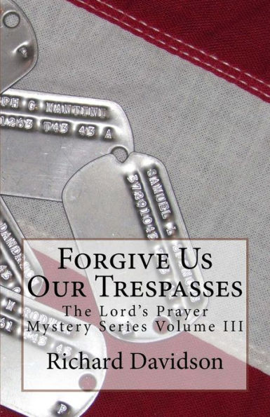 Forgive Us Our Trespasses: The Lord's Prayer Mystery Series Volume III