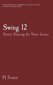 Title: Swing 12: Sisters Dancing the Nazis Insane, Author: PJ Fenton