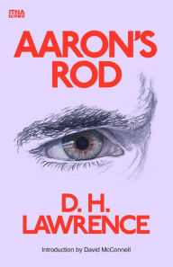 Title: Aaron's Rod: Introduction by David McConnell, Author: D. H. Lawrence