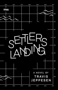 Free online audio books download ipod Settlers Landing MOBI iBook 9780997643282 by Travis Jeppesen in English