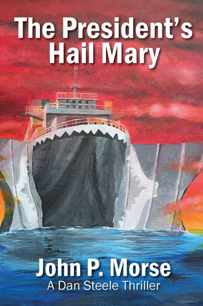 The President's Hail Mary: A Dan Steele Thriller