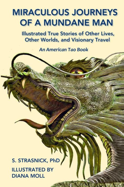 Miraculous Journeys of a Mundane Man: Illustrated True Stories of Other Lives, Other Worlds, and Visionary Travel