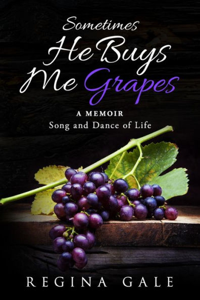 Sometimes He Buys Me Grapes: A Memoir Song and Dance of Life