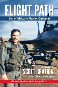 Title: Flight Path: Son of Africa to Warrior-Diplomat, Author: Jonathan Scott Gration