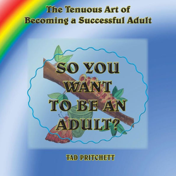 So You Want to Be an Adult: The Tenuous Art of Becoming a Successful Adult