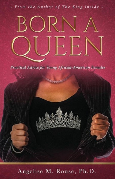 Born A Queen: Practical Advice for Young African-American Females