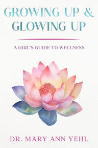 Title: Growing Up & Glowing Up, Author: Mary Ann Yehl