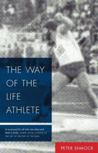 Title: The Way of the Life Athlete, Author: Peter Shmock