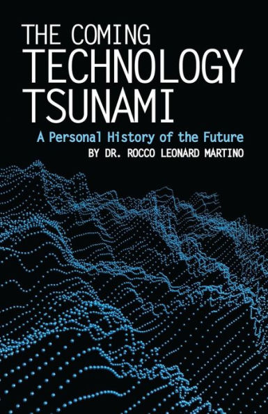 The Coming Technology Tsunami: A Personal History of the Future